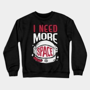 I need more space Crewneck Sweatshirt